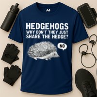 Hedgehogs Why Don't They Just Share The Hedge Funny Performance Shirt