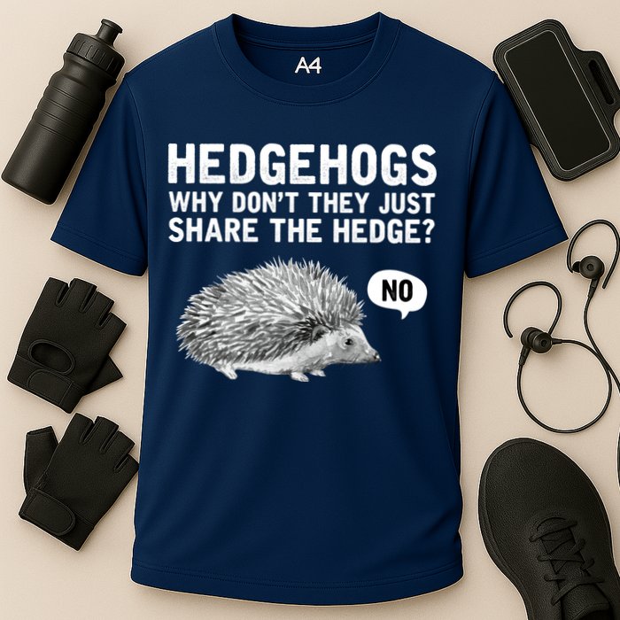 Hedgehogs Why Don't They Just Share The Hedge Funny Performance Shirt