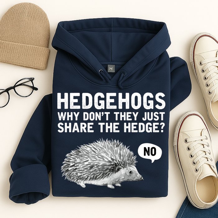 Hedgehogs Why Don't They Just Share The Hedge Funny Hoodie