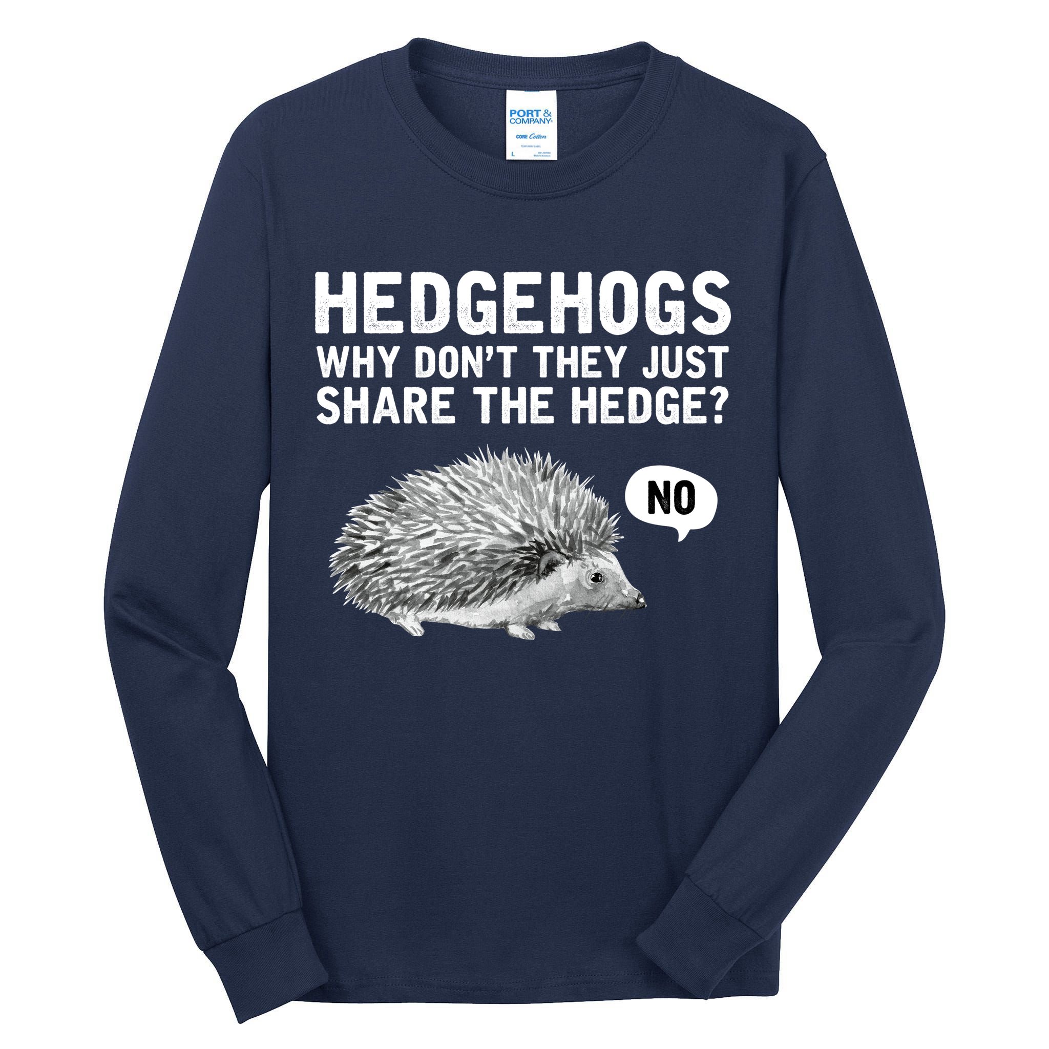 Hedgehogs Why Don't They Just Share The Hedge Funny Tall Long Sleeve T-Shirt
