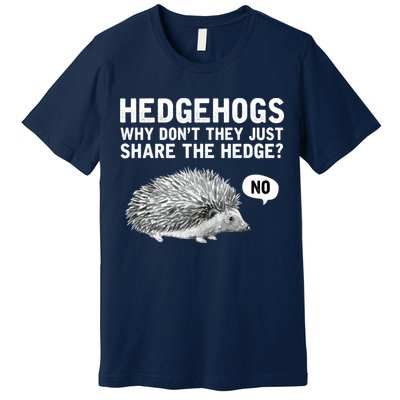 Hedgehogs Why Don't They Just Share The Hedge Funny Premium T-Shirt