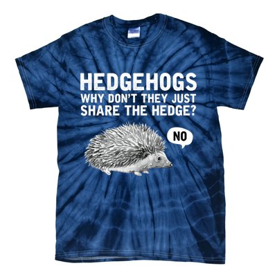 Hedgehogs Why Don't They Just Share The Hedge Funny Tie-Dye T-Shirt