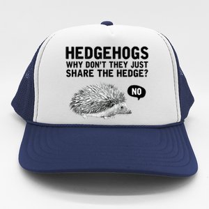 Hedgehogs Why Don't They Just Share The Hedge Funny Trucker Hat