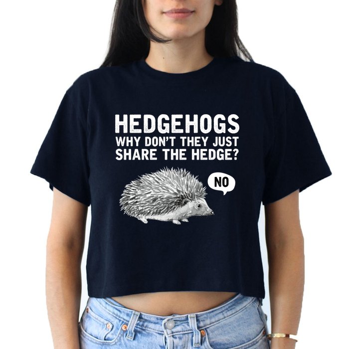 Hedgehogs Why Don't They Just Share The Hedge Funny Women's Crop Top Tee