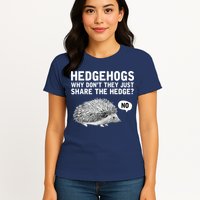 Hedgehogs Why Don't They Just Share The Hedge Funny Womens T-Shirt