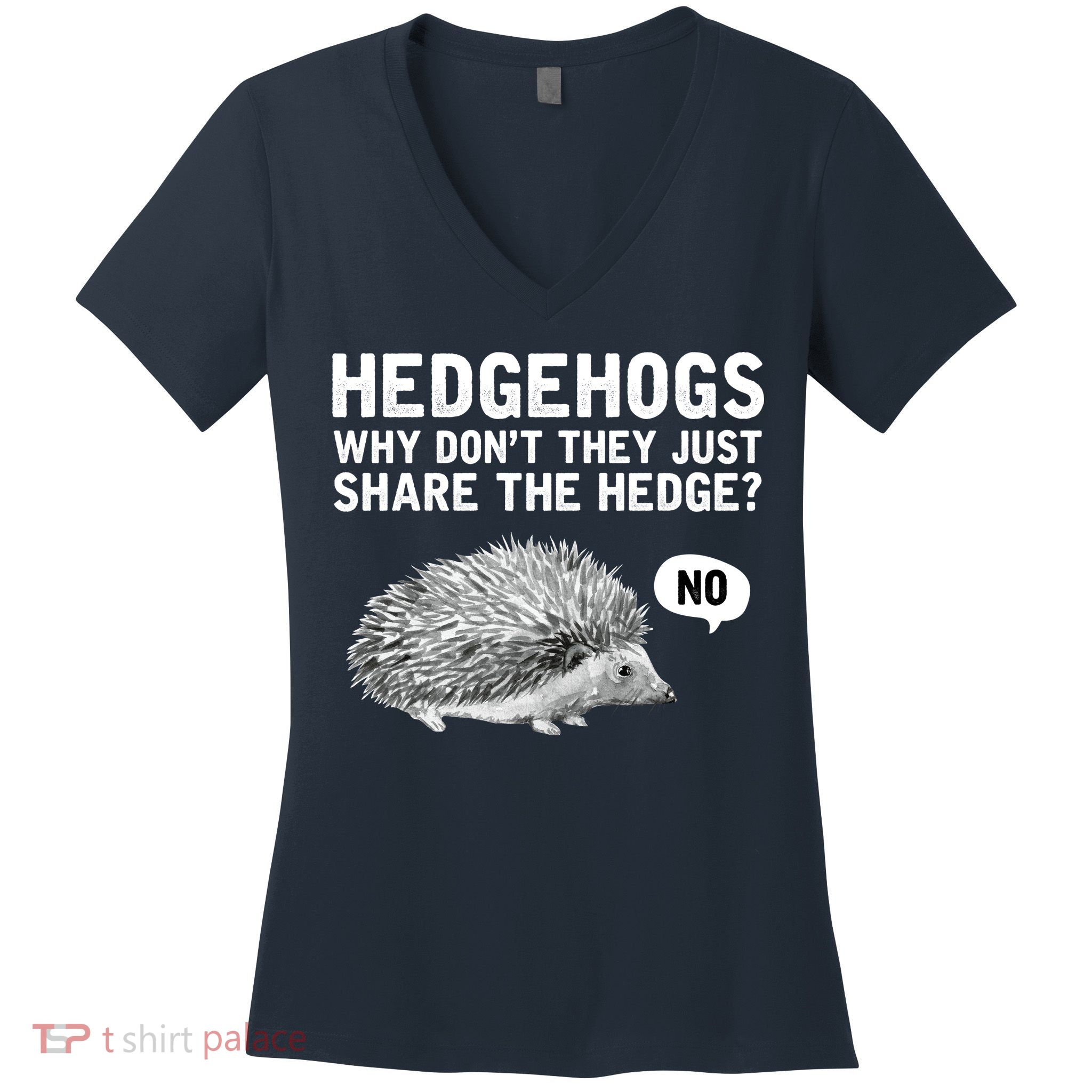 Hedgehogs Why Don't They Just Share The Hedge Funny Women's V-Neck T-Shirt