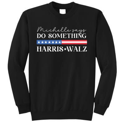 Harris Walz Do Something For Presidential Election 2024 Sweatshirt