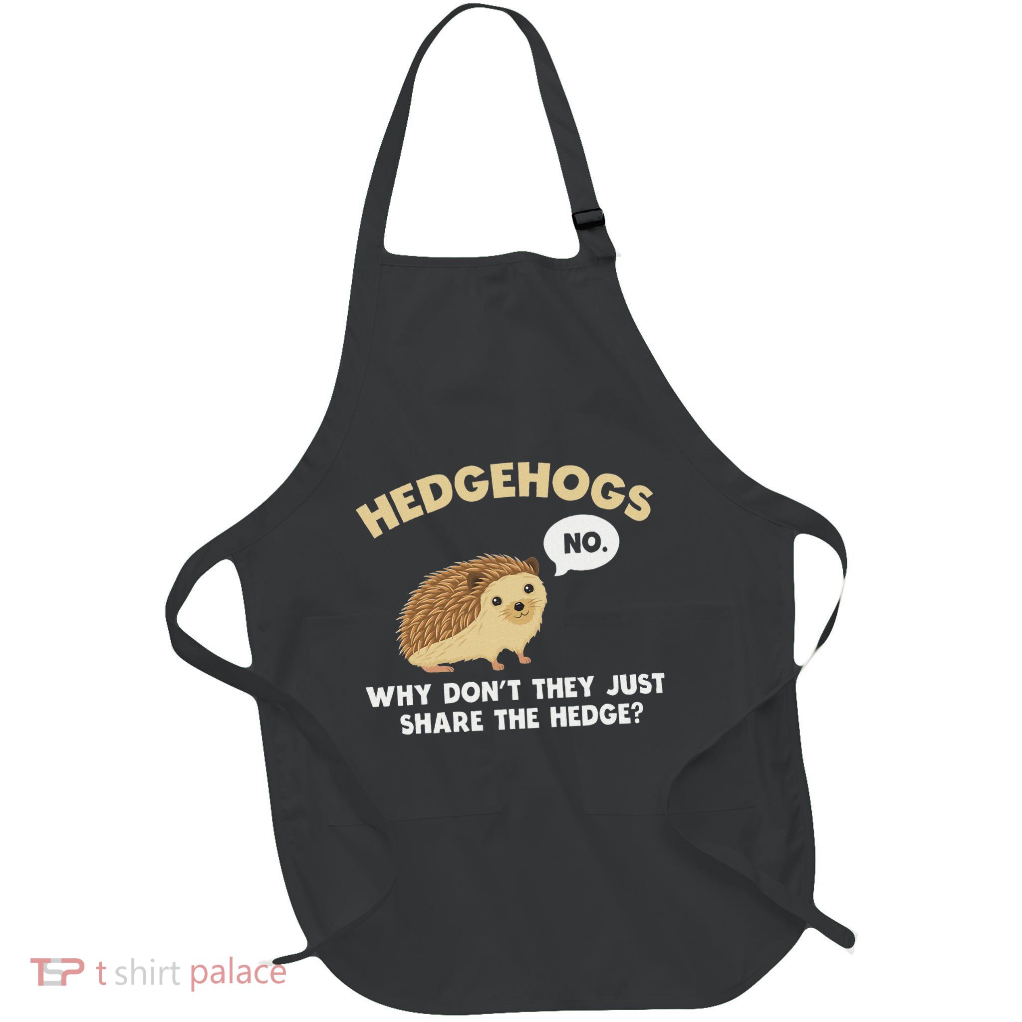 Hedgehogs Why DonT They Just Share The Hedge Funny Full-Length Apron With Pockets