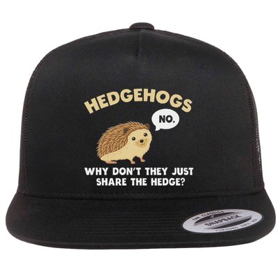 Hedgehogs Why DonT They Just Share The Hedge Funny Flat Bill Trucker Hat
