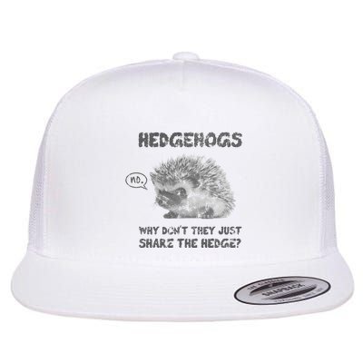Hedgehogs Why DonT They Just Share The Hedge Flat Bill Trucker Hat