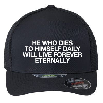 He Who Dies To Himself Daily Will Live Forever Eternally Flexfit Unipanel Trucker Cap