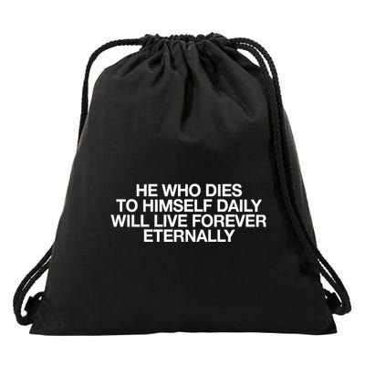 He Who Dies To Himself Daily Will Live Forever Eternally Drawstring Bag