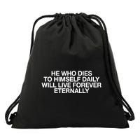 He Who Dies To Himself Daily Will Live Forever Eternally Drawstring Bag