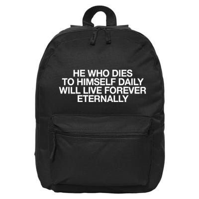 He Who Dies To Himself Daily Will Live Forever Eternally 16 in Basic Backpack