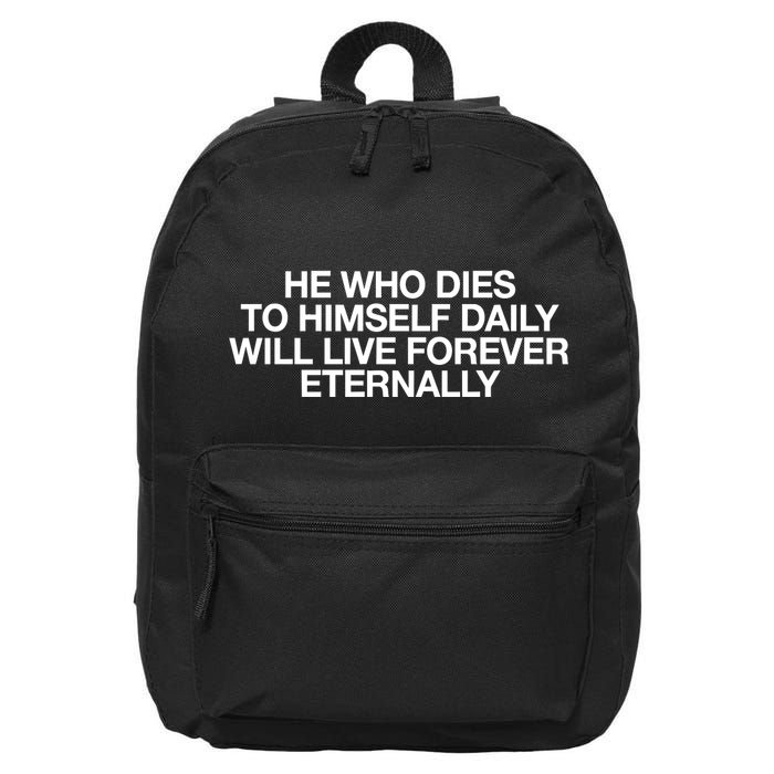 He Who Dies To Himself Daily Will Live Forever Eternally 16 in Basic Backpack
