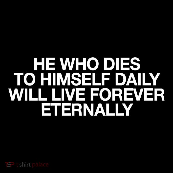 He Who Dies To Himself Daily Will Live Forever Eternally Premium T-Shirt