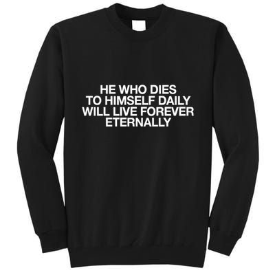 He Who Dies To Himself Daily Will Live Forever Eternally Tall Sweatshirt