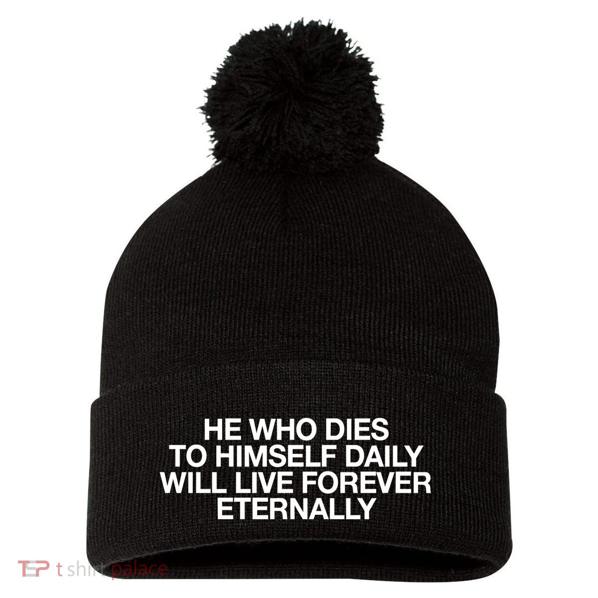 He Who Dies To Himself Daily Will Live Forever Eternally Pom Pom 12in Knit Beanie