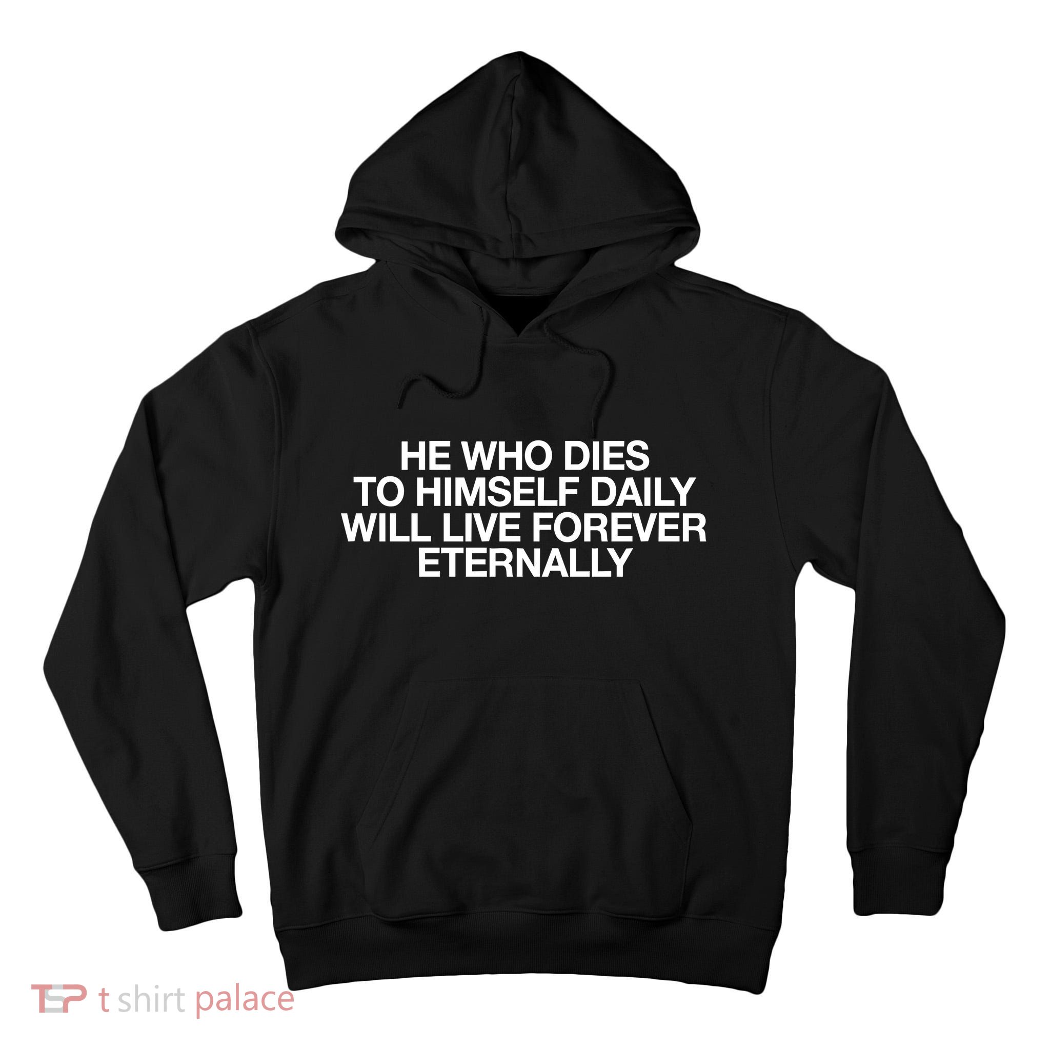 He Who Dies To Himself Daily Will Live Forever Eternally Tall Hoodie