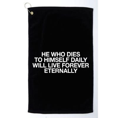 He Who Dies To Himself Daily Will Live Forever Eternally Golf Towel