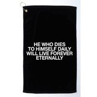 He Who Dies To Himself Daily Will Live Forever Eternally Golf Towel