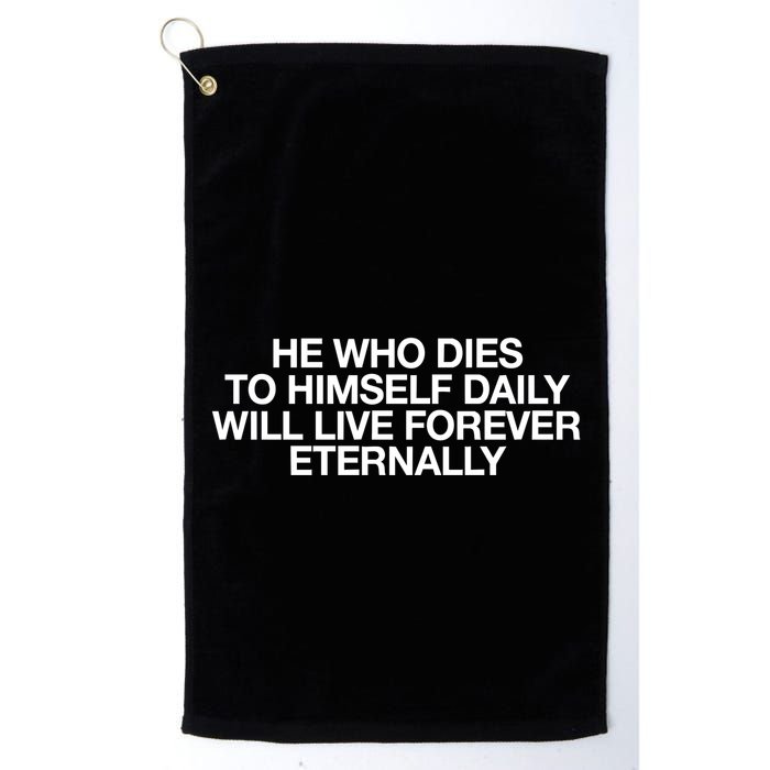 He Who Dies To Himself Daily Will Live Forever Eternally Golf Towel