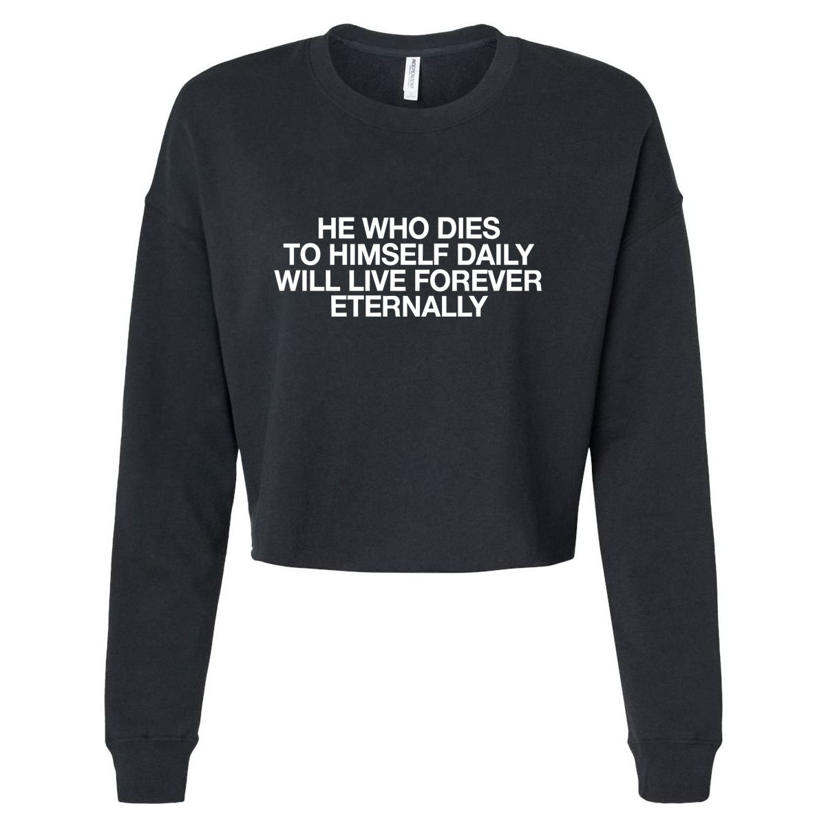 He Who Dies To Himself Daily Will Live Forever Eternally Cropped Pullover Crew