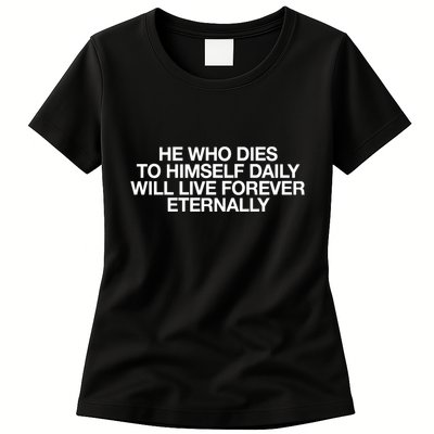 He Who Dies To Himself Daily Will Live Forever Eternally Womens T-Shirt