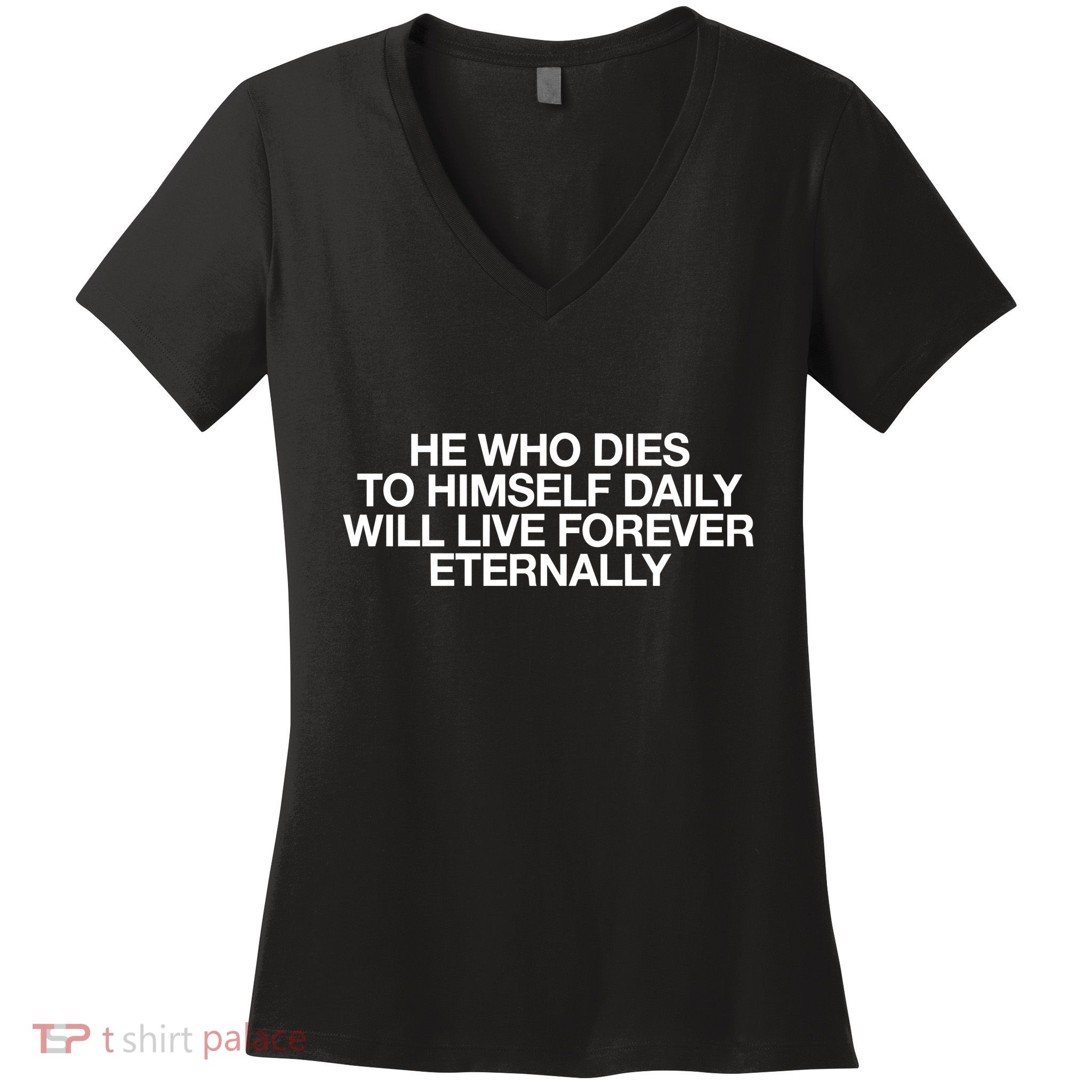 He Who Dies To Himself Daily Will Live Forever Eternally Women's V-Neck T-Shirt