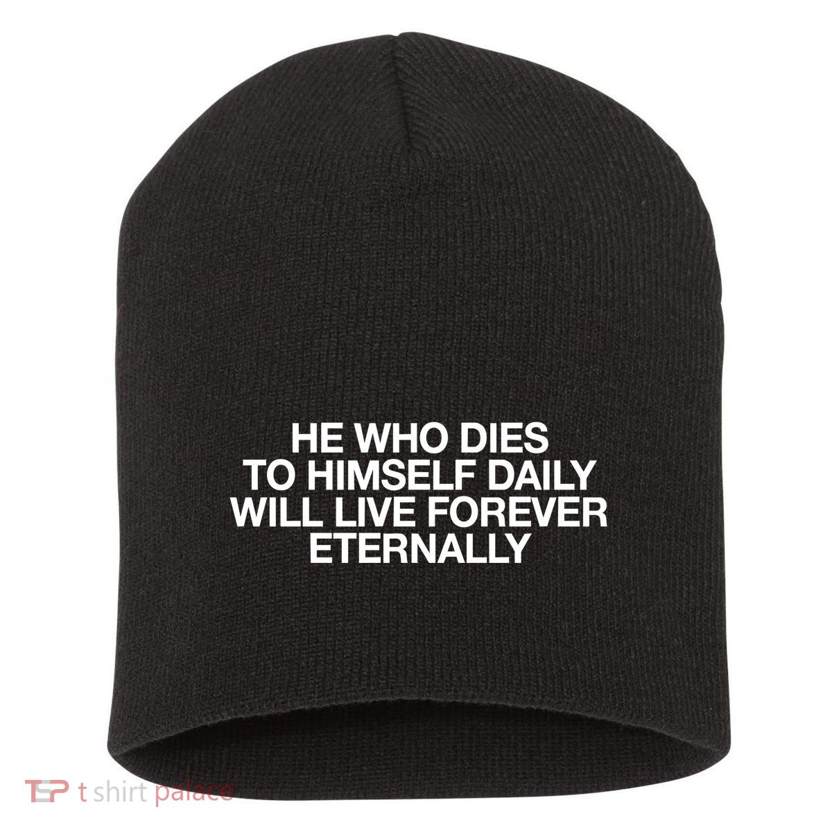 He Who Dies To Himself Daily Will Live Forever Eternally Short Acrylic Beanie