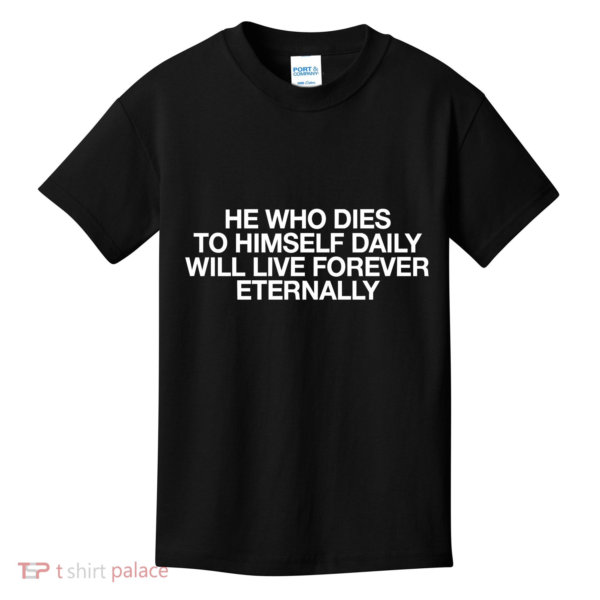 He Who Dies To Himself Daily Will Live Forever Eternally Kids T-Shirt