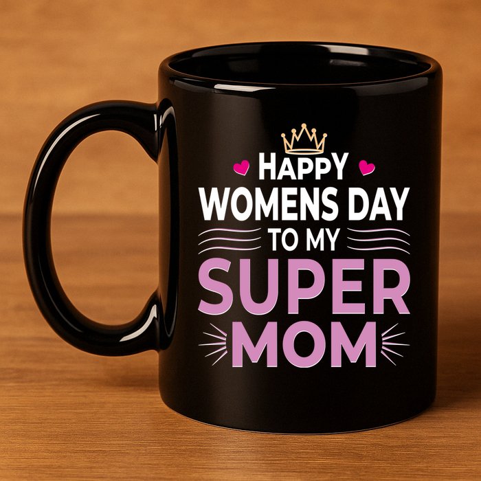 Happy Womens Day To My Super Mom 11oz C Handle Ceramic Mug