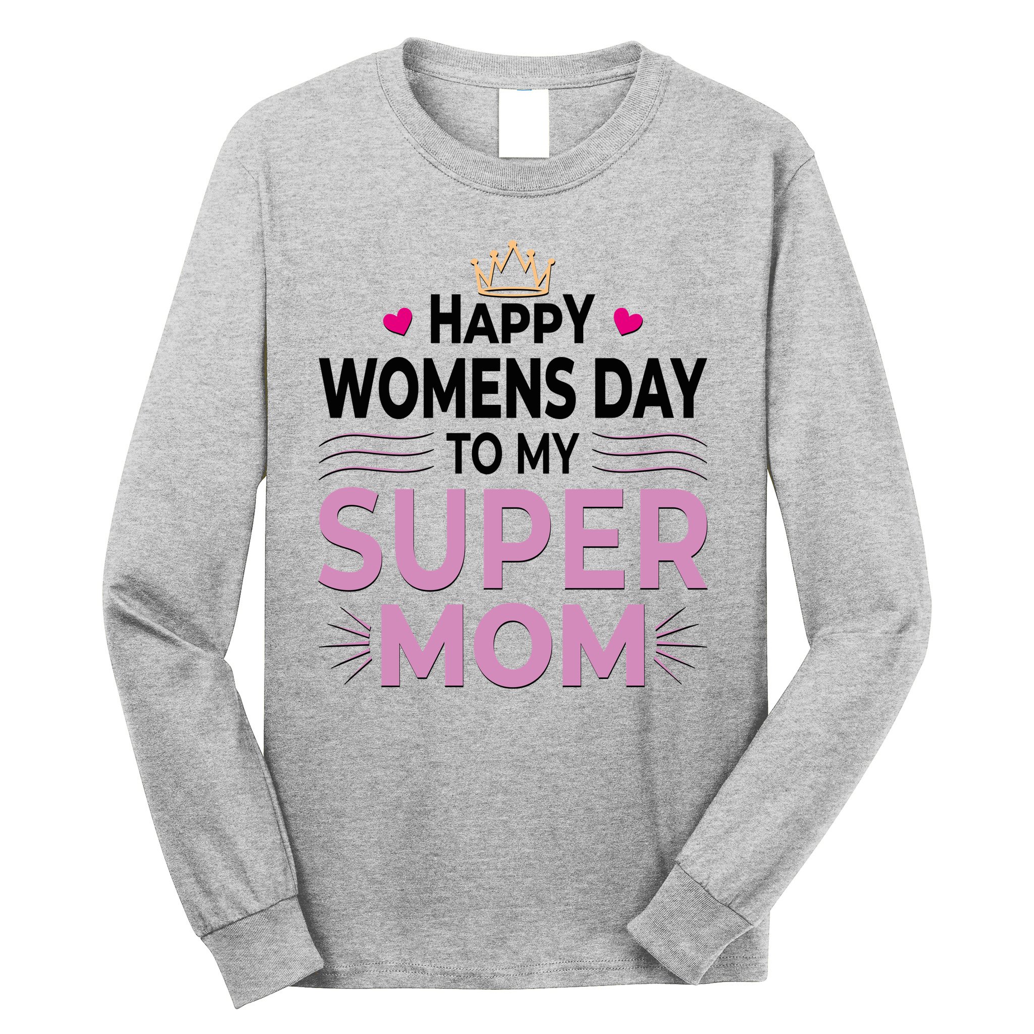 Happy Womens Day To My Super Mom Long Sleeve Shirt