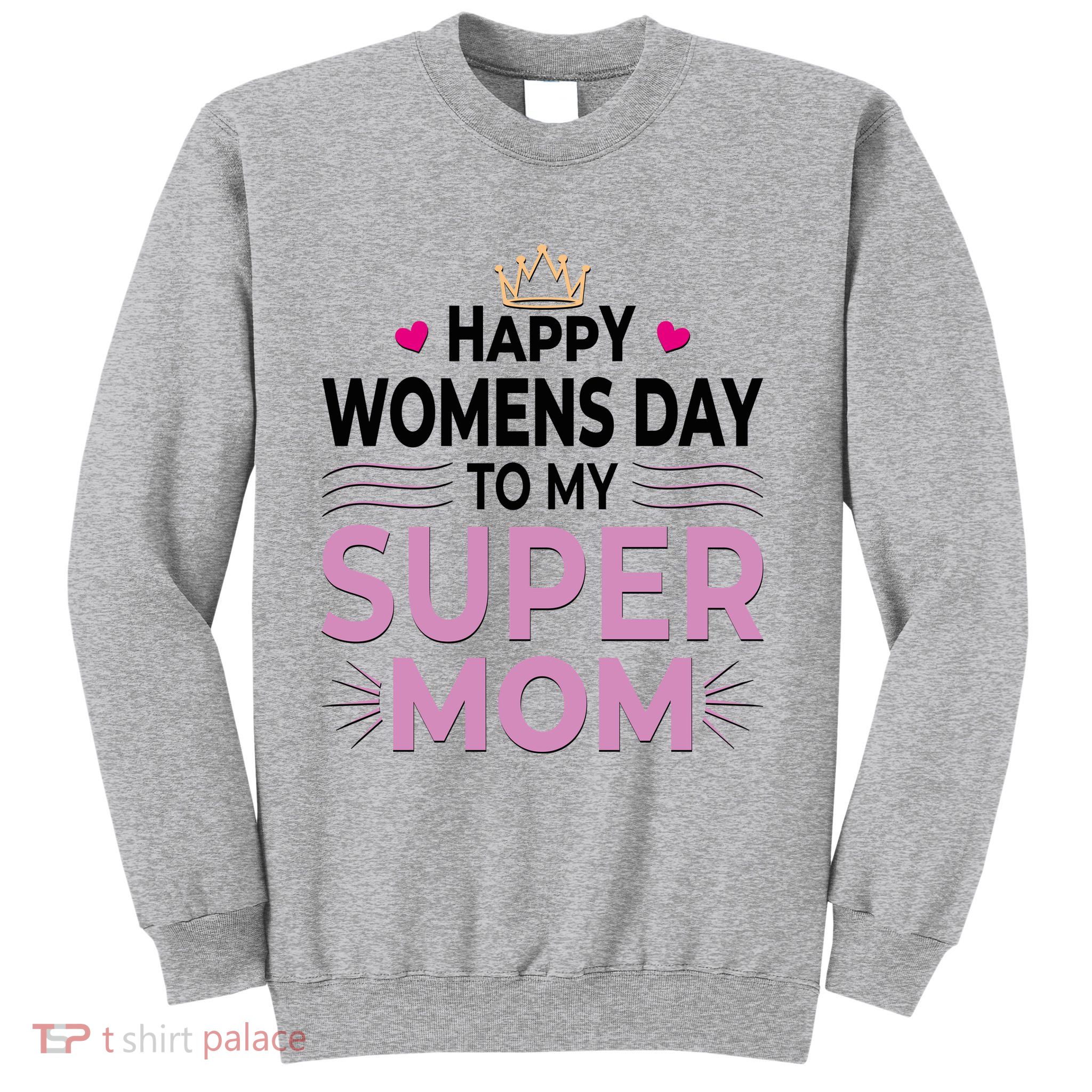 Happy Womens Day To My Super Mom Sweatshirt