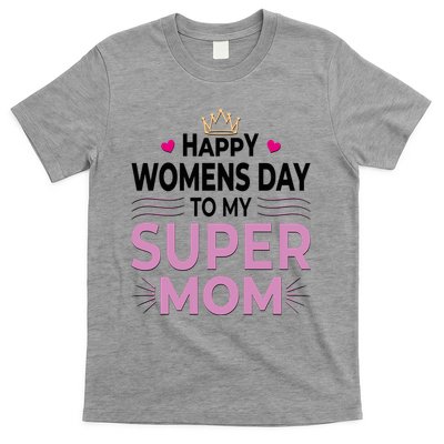 Happy Womens Day To My Super Mom T-Shirt