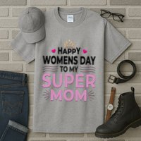 Happy Womens Day To My Super Mom Tall T-Shirt