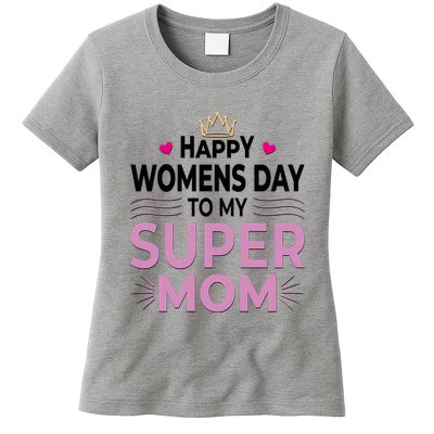 Happy Womens Day To My Super Mom Womens T-Shirt