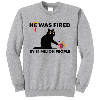 He Was Fired By 81 Million People Kamala President 2024 Tall Sweatshirt