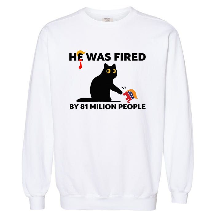 He Was Fired By 81 Million People Kamala President 2024 Garment-Dyed Sweatshirt