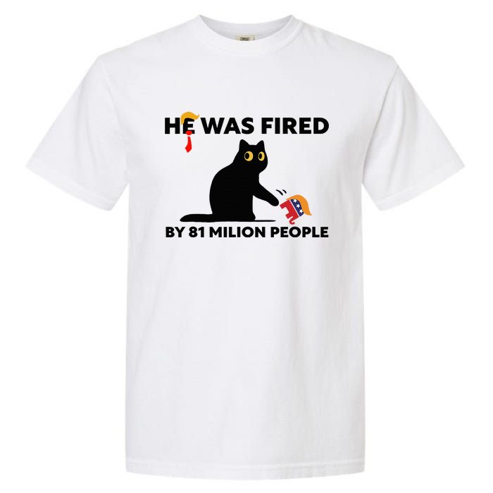 He Was Fired By 81 Million People Kamala President 2024 Garment-Dyed Heavyweight T-Shirt