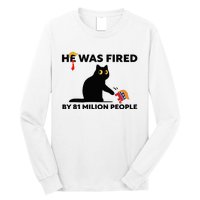 He Was Fired By 81 Million People Kamala President 2024 Long Sleeve Shirt