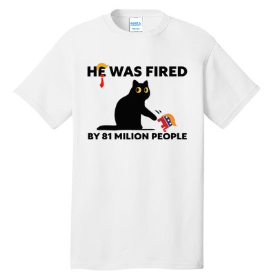 He Was Fired By 81 Million People Kamala President 2024 Tall T-Shirt