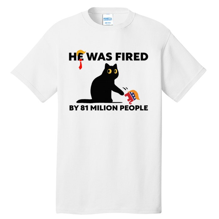 He Was Fired By 81 Million People Kamala President 2024 Tall T-Shirt