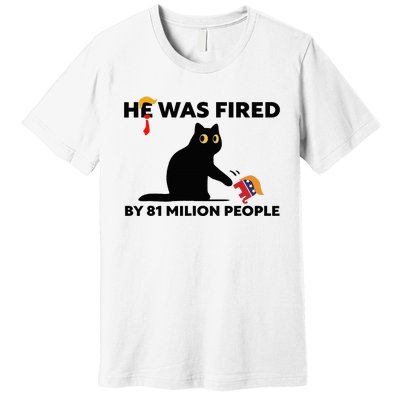 He Was Fired By 81 Million People Kamala President 2024 Premium T-Shirt