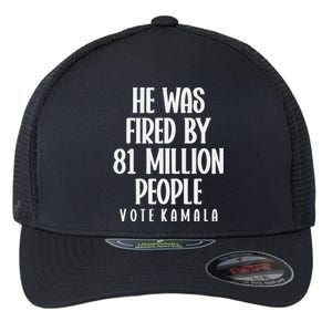 He Was Fired By 83 Million People Vote Kamala Flexfit Unipanel Trucker Cap