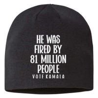 He Was Fired By 83 Million People Vote Kamala Sustainable Beanie