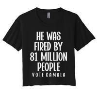 He Was Fired By 83 Million People Vote Kamala Women's Crop Top Tee