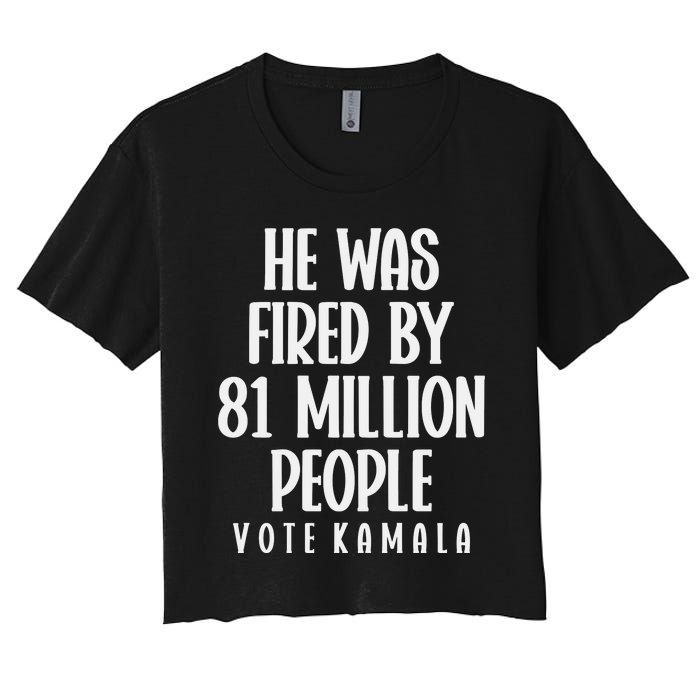 He Was Fired By 83 Million People Vote Kamala Women's Crop Top Tee