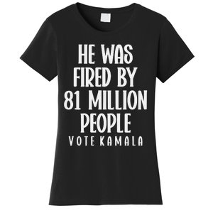 He Was Fired By 83 Million People Vote Kamala Women's T-Shirt