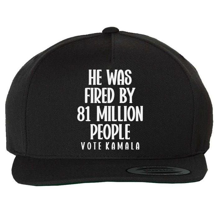 He Was Fired By 83 Million People Vote Kamala Wool Snapback Cap